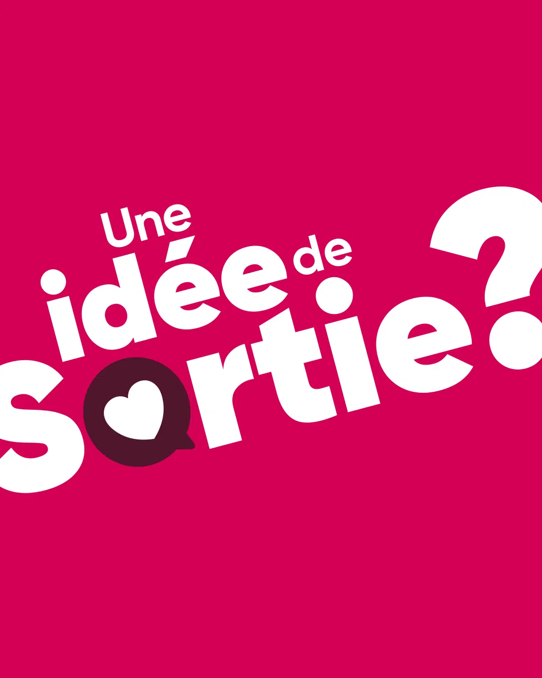Une idée de sortie ?
