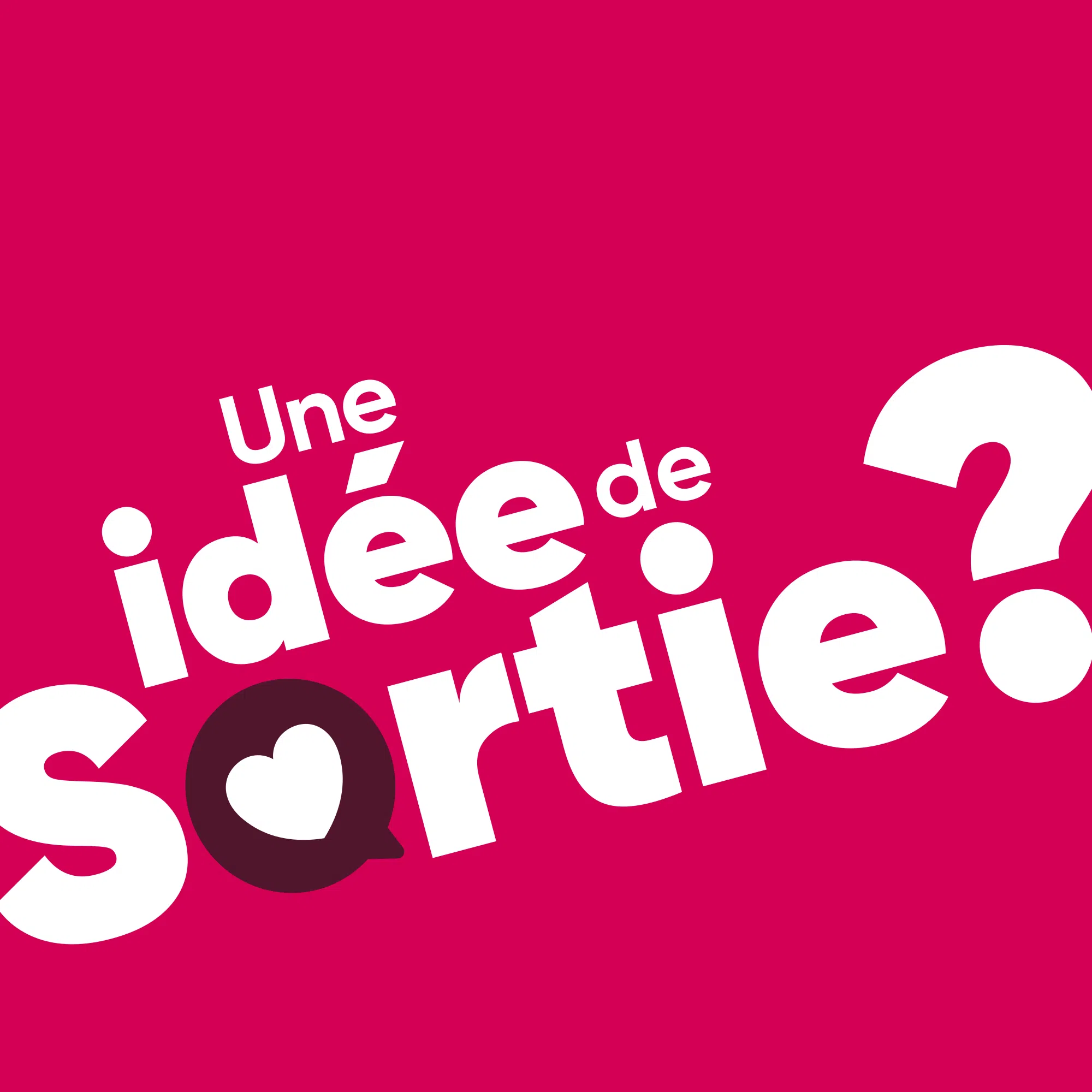 Une idée de sortie ?
